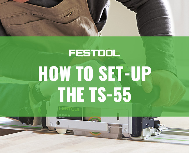 How To Set Up Your Festool TS-55