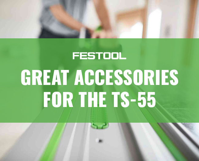 Great Accessories For Your Festool TS-55