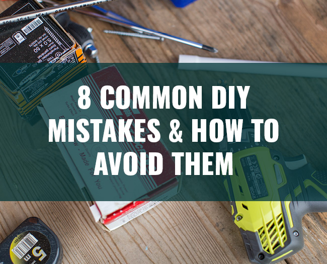 8 Common DIY Mistakes (and how to avoid them)