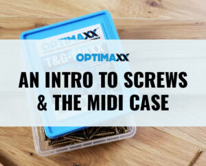 An Intro to Optimaxx Screws and Midi Case