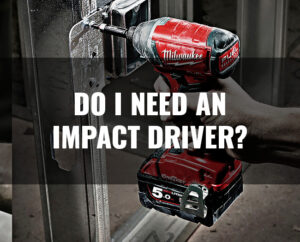 Do I need an Impact Driver?