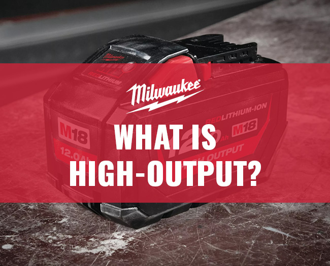 What is Milwaukee High-Output?