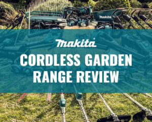 Makita Cordless Garden Range Review
