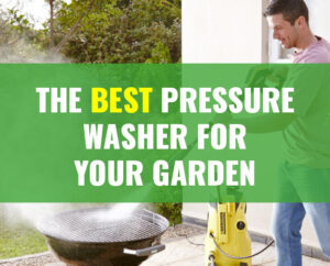 The Best Pressure Washer For Your Garden